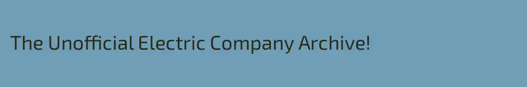 The Unofficial Electric Company Archive!